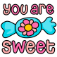 You are Sweet